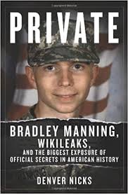 Us army private bradley manning, sentenced to 35 years for leaking classified documents on wednesday, announced that he would like to live out the rest of his life as a woman. Private Bradley Manning Wikileaks And The Biggest Exposure Of Official Secrets In American History Nicks Denver 9781613740682 Amazon Com Books