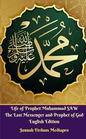 The last messenger and prophet of god; Life Of Prophet Muhammad Saw The Last Messenger And Prophet Of God English Edition Von Jannah Firdaus Mediapro 2019 Taschenbuch Gunstig Kaufen Ebay