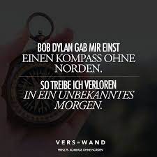 Ein mensch ist erfolgreich, wenn er zwischen aufstehen und schlafengehen das tut, was ihm gefällt. Bob Dylan Gab Mir Einst Einen Kompass Ohne Norden So Treibe Ich Verloren In Ein Unbekanntes Morgen Visual Statements Prinz Pi Zitate Kompass Ohne Norden Kompass Ohne Norden Prinz Pi Zitate