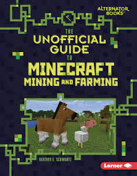 The Unofficial Guide To Minecraft Mining And Farming My Minecraft Alternator Books Schwartz Heather E 9781541538856 Amazon Com Books