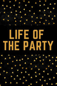 This term, dating from the first half of the nineteenth century, began as the life and soul of the party, but in time the second half was dropped. Life Of The Party Superlative Notebook College Rule Journal Gold Confetti Gagalan Journals Amazon De Bucher