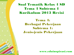 Soal tematik kelas 1 tema 5 subtema 4 pengalamanku. Soal Tematik Kelas 4 Sd Tema 4 Subtema 1