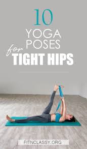 10 Yoga Poses For Tight Hips Hamstrings Fit Classy Hard Yoga Poses Hard Yoga Yoga Strap Stretches