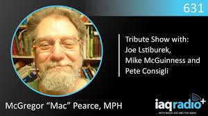 631: McGregor “Mac” Pearce, MPH -Tribute Show with: Joe Lstiburek, Mike  McGuinness and Pete Consigli