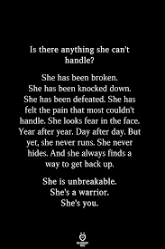 Is There Anything She Can T Handle She Has Been Broken She Has Been Knocked Down Meaningful Quotes Reality Quotes Wisdom Quotes