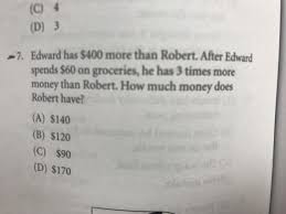 Solved (C) 4 (D) 3 -7. Edward has $400 more than Robert.
