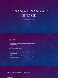 Ah!tenteramnya jiwa ini mendengar airmu mengalir tenang.tetapi, setenang. Tenang Tenang Air Di Tasik