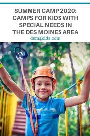Summer Camp 2020 Camps For Kids With Special Needs In The Des Moines Area In 2020 Resilience In Children Summer Camp Summer Camps For Kids