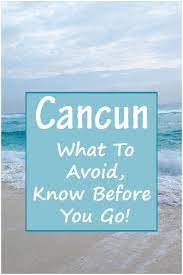 Cancun Know What To Avoid Before You Go In 2020 Cancun Trip Volunteer Travel Mexico Travel