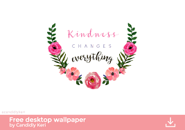 Kindness Changes Everything Quote Flower Crown Inspirational Motivational Wallpaper You Can Free Desktop Wallpaper Desktop Wallpaper Desktop Wallpaper Quotes