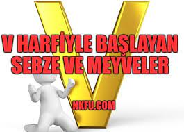 v harfiyle baslayan sebze ve meyveler isimleri ozellikleri v ile bitki