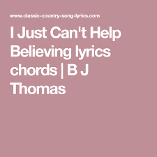 I Just Can T Help Believing Lyrics Chords With Images Country Song Lyrics Classic Country Songs Lyrics
