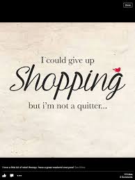 Retail Therapy Quotes To Live By Shopping Quotes Quitter Quote