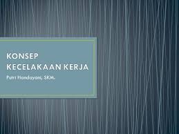 Kecelakaan kerja materi kls x. Konsep Kecelakaan Kerja Ppt Download