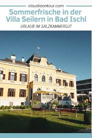 Die Villa Seilern In Bad Ischl Und Das Lehar Festival Mit Bildern Bad Ischl Sommerfrische Ausflug
