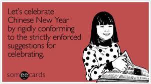 Let S Celebrate Chinese New Year By Rigidly Conforming To The Strictly Enforced Suggestions For Ecards Funny Pictures Best Jokes Comics Images Video Humor Gif Animation I Lol D