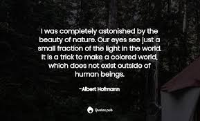 I don't need to take it anymore. 9 Albert Hofmann Quotes On Being Human Nature And Death Quotes Pub