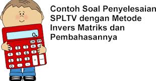 Maybe you would like to learn more about one of these? Contoh Soal Dan Pembahasan Spltv Metode Invers Matriks Blog Matematika