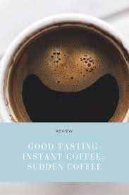 Instant Coffee Does Not Have To Taste Bad Sudden Coffee Puts Gourmet In Instant Coffee Coffee Instant Coffee Coffee Review