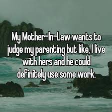 My Mother In Law Wants To Judge My Parenting But Like I Live With Hers And He Could Definitely Use Some Work Parenting Quotes Judge Monster In Law