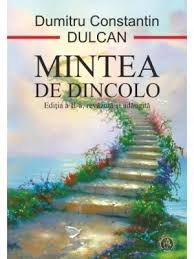 Peisajul din lumea de dincolo era tulburător: Mintea De Dincolo By Dumitru Constantin Dulcan