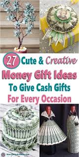 Money Gift Ideas 27 Creative Cash Gift Ideas For Any Occasion In 2020 Creative Money Gifts Money Gift Cash Gift