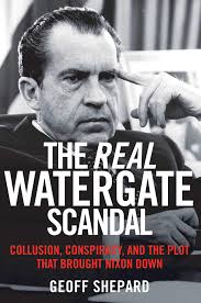 Amazon.com: The Real Watergate Scandal: Collusion, Conspiracy, and the Plot  That Brought Nixon Down: 9781621579601: Shepard, Geoff: Books