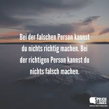 Bei Der Falschen Person Kannst Du Nichts Richtig Machen Bei Der Richtigen Person Kannst Du Nichts Falsch Machen Spruche Witzige Spruche Und Spruche Zitate