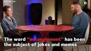 To make yourself at home. What Is Entanglement How Will And Jada Pinkett Smith S Red Table Talk Episode Turned A Twitter Frenzy Video Dailymotion