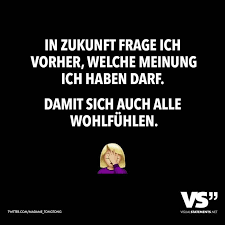 In Zukunft Frage Ich Vorher Welche Meinung Ich Haben Darf Damit Sich Auch Alle Wohlfuhlen Visual Statements Coole Spruche Spruche Witzige Spruche