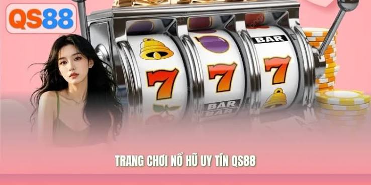 Trang Chơi Nổ Hũ Uy Tín QS88 – Những Tiêu Chí Cần Biết