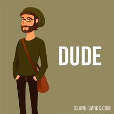 As you may expect, the spanish language isn't short on slang words. Hi There Our Slang Word Of The Day Is Dude Which Means Man Guy Friend Origin The Word May Have Deriv American Slang English Idioms American English