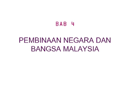 Sistem pemerintahan dan pentadbiran negara malaysia. Bab 4 Pembinaan Negara Dan Bangsa Malaysia