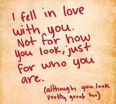 I Fell In Love With You Not For How You Look Just For Who You Are Love Love Quotes True Love I Love Deep Thought Quotes Quotes Deep Meaningful Quotes Deep