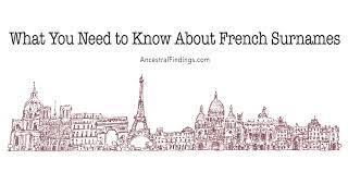 The site consists of huge selection of names for the baby. What You Need To Know About French Surnames Ancestral Findings