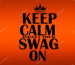 Pictures: keep calm and | Keep Calm and get your swag on — Stock Photo ©  mohamedmaaz86 #28159119