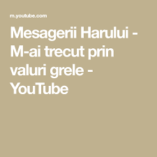 Is your network connection unstable or browser outdated? Mesagerii Harului M Ai Trecut Prin Valuri Grele Youtube Youtube Prin Music Songs