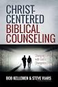 Christ-Centered Biblical Counseling: Changing Lives with God's ...