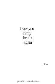 You Never Fail To Show Up When I Feel Like You Are Gone My Dreams Quotes I Love Her Quotes Dream Of You Quotes