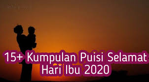 Barangkali membuat puisi tentang untuk ibu di hari kelahirannya adalah sebuah ucapan dan hadiah. 15 Kumpulan Puisi Selamat Hari Ibu 2020