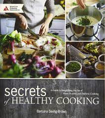 A diabetes diet is based on eating three meals a day at regular. Secrets Of Healthy Cooking A Guide To Simplifying The Art Of Hearth Healthy And Diabetic Cooking Seelig Brown Barbara 9781580405447 Amazon Com Books