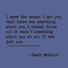 I Knew The Second I Met You There Was Something About You I Needed Turns Out It Wasn T Something Abou Romantic Love Quotes Cute Funny Love Quotes Love Quotes