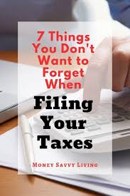 7 Things You Don T Want To Forget When Filing Your Taxes Money Savvy Living Money Savvy Tax Money Budgeting