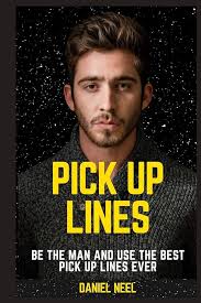 Pick Up Lines: be the man and use the best pick up lines ever: neel,  Daniel: 9781689322645: Amazon.com: Books