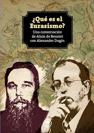 Qu&eacute; es el Eurasismo? Una conversaci&oacute;n de Alain de Benoist con Alexander  Dugin &ndash; Ediciones Fides