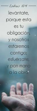 Pois a ti pertence este negócio, e nós somos contigo; Esdras 10 4 Levantate Porque Esta Es Tu Obligacion Y Nosotros Estaremos Contigo Esfuerzate Y Pon Mano A Citas Biblicas Afirmaciones Diarias Palabra De Vida