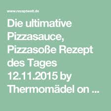 Die Ultimative Pizzasauce Pizzasosse Rezept Des Tages 12 11 2015 Rezept Pizzasauce Saucen Pizza