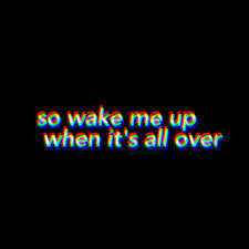Wake me up when it's all over. Lyrics Art Wake Me Up Avicii Rest In Peace Avicii Facebook