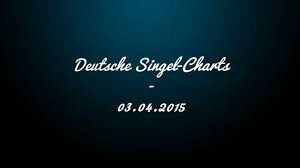 Offizielle Deutsche Single Charts Top 10 Vom 03 04 2015