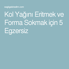 Kol Yagini Eritmek Ve Forma Sokmak Icin 5 Egzersiz Sagliga Bir Adim